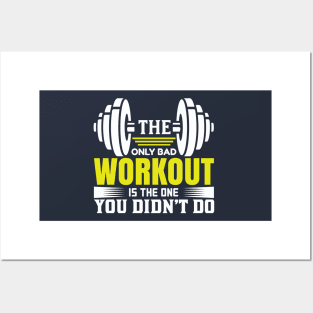 The Only Bad Workout Is The One You Didn'T Do T-Shirts Posters and Art